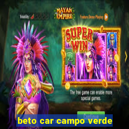 beto car campo verde