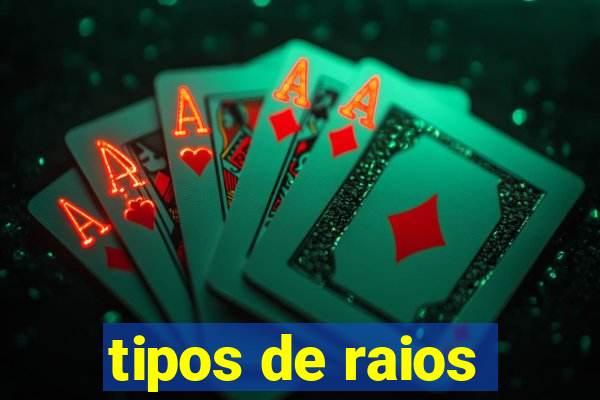 tipos de raios