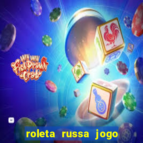 roleta russa jogo como funciona