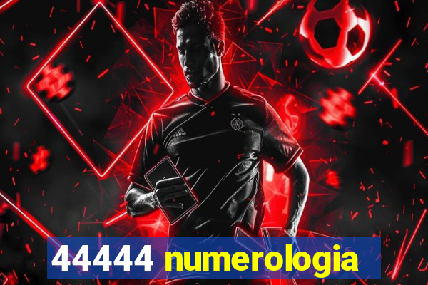 44444 numerologia