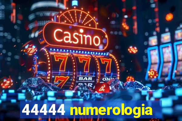 44444 numerologia