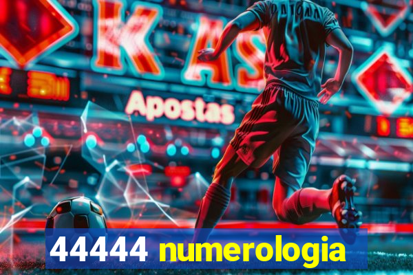 44444 numerologia