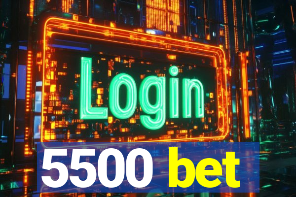 5500 bet