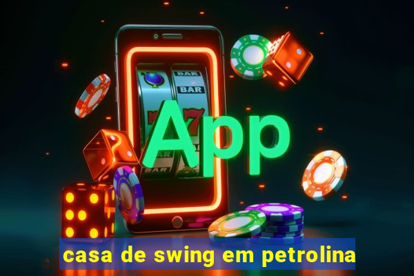 casa de swing em petrolina