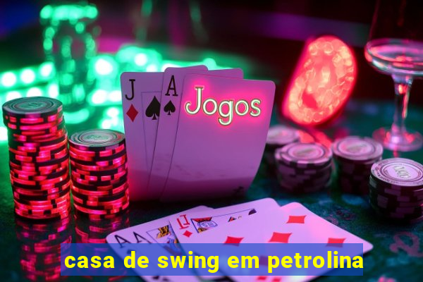 casa de swing em petrolina