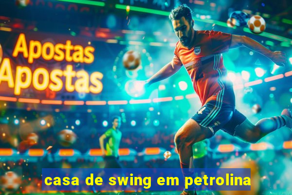 casa de swing em petrolina