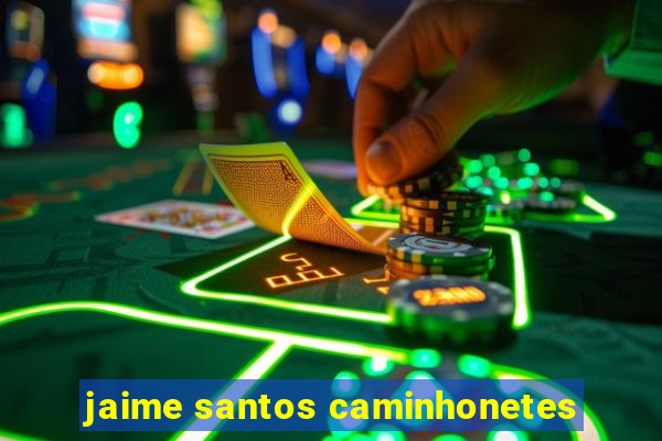 jaime santos caminhonetes