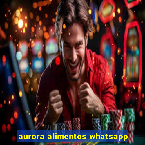 aurora alimentos whatsapp