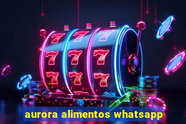 aurora alimentos whatsapp