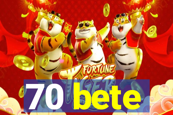 70 bete