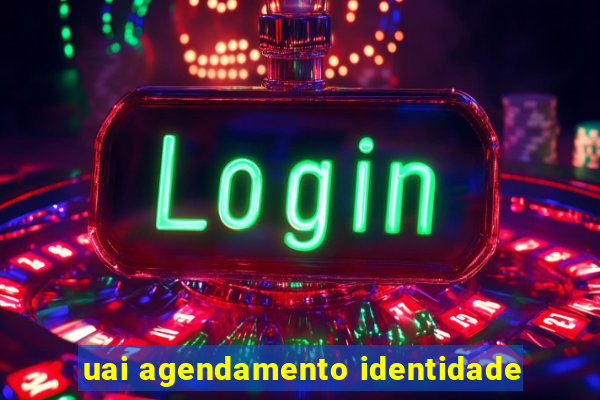 uai agendamento identidade