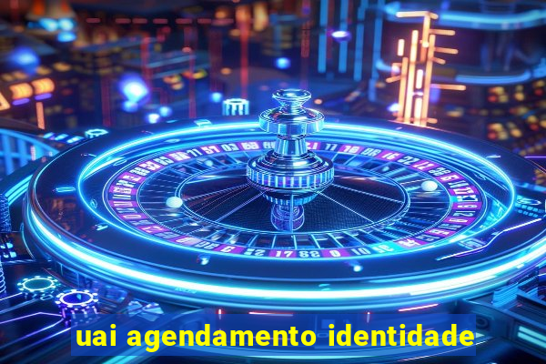 uai agendamento identidade