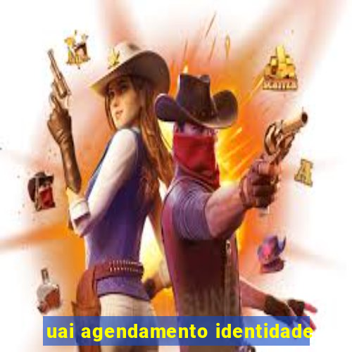 uai agendamento identidade