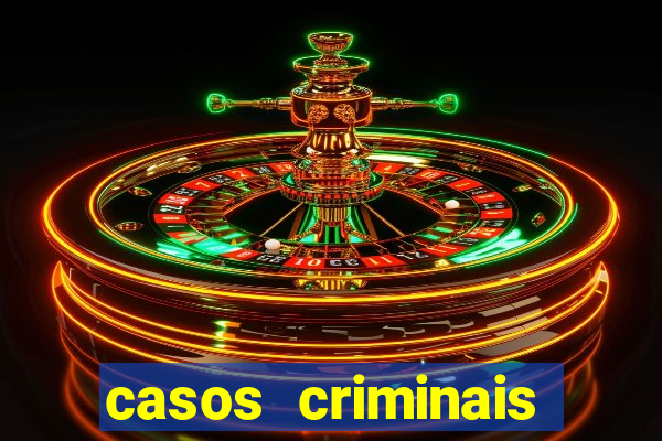 casos criminais para resolver