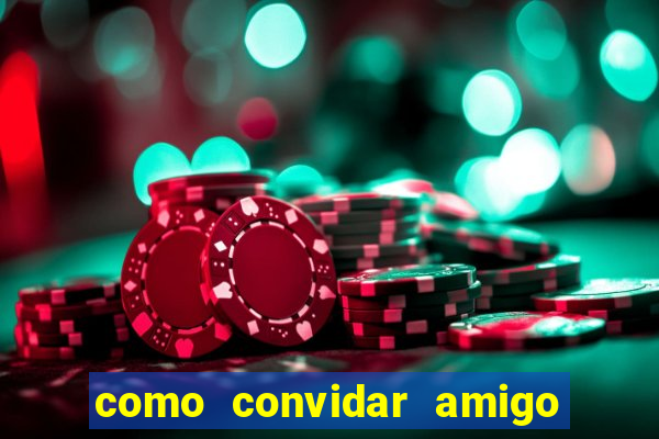 como convidar amigo no vai de bet