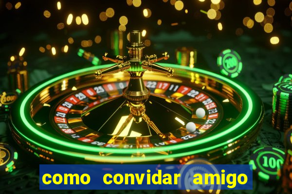 como convidar amigo no vai de bet