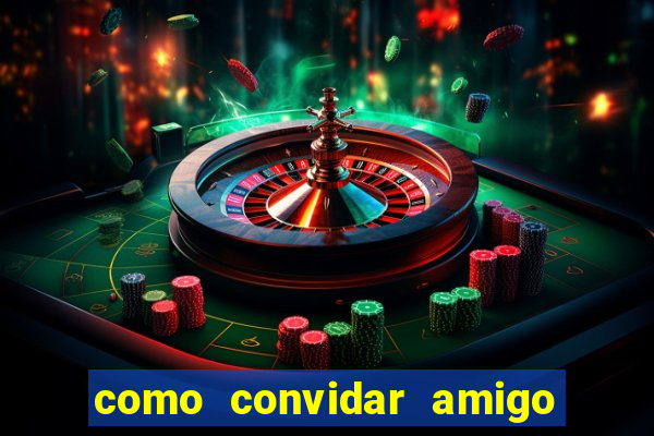 como convidar amigo no vai de bet