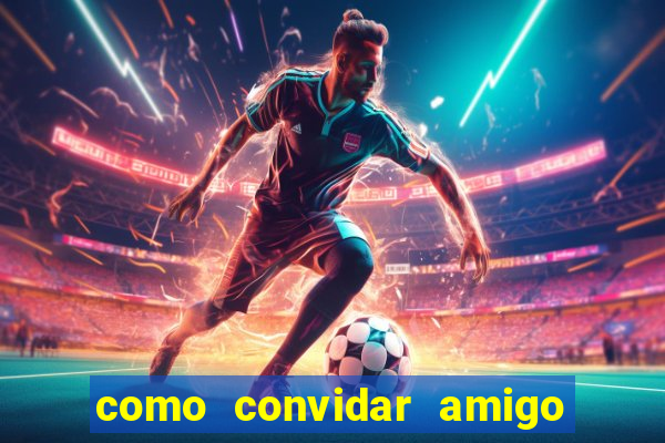 como convidar amigo no vai de bet