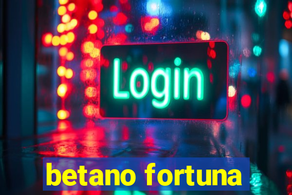 betano fortuna