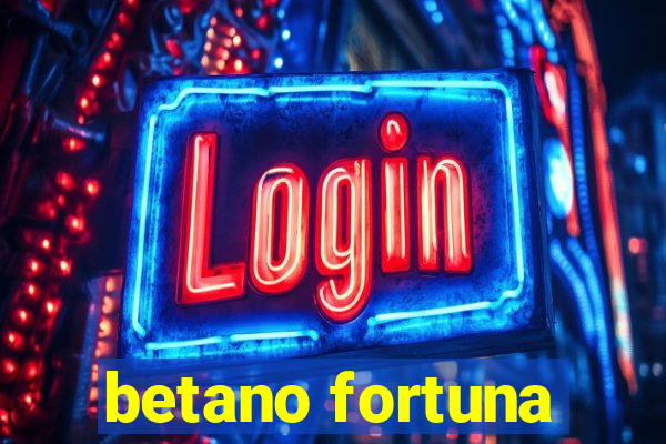 betano fortuna