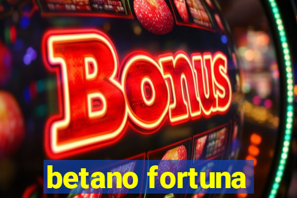 betano fortuna