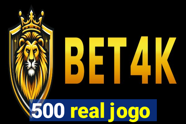 500 real jogo