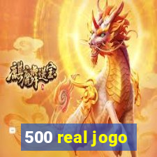 500 real jogo