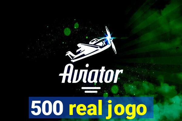 500 real jogo