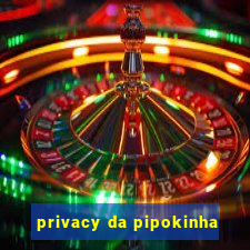 privacy da pipokinha