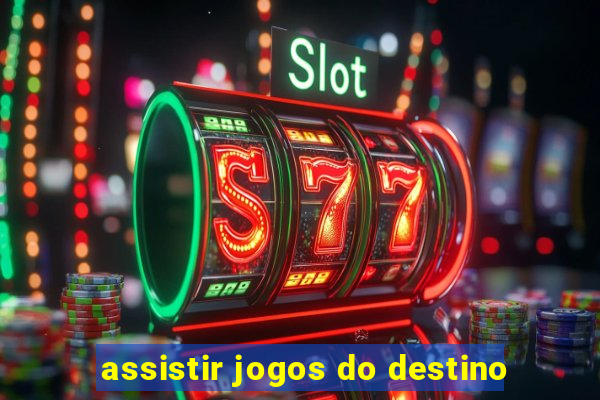 assistir jogos do destino