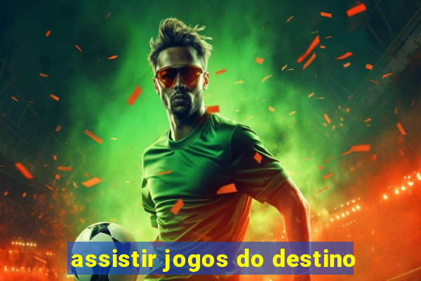 assistir jogos do destino