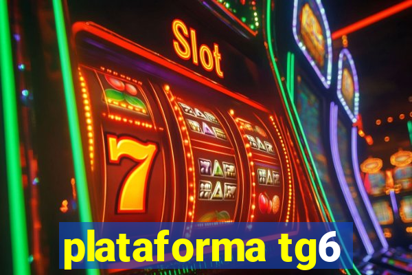 plataforma tg6