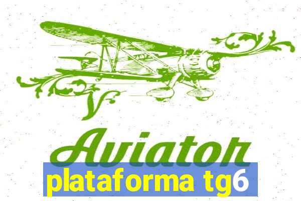 plataforma tg6