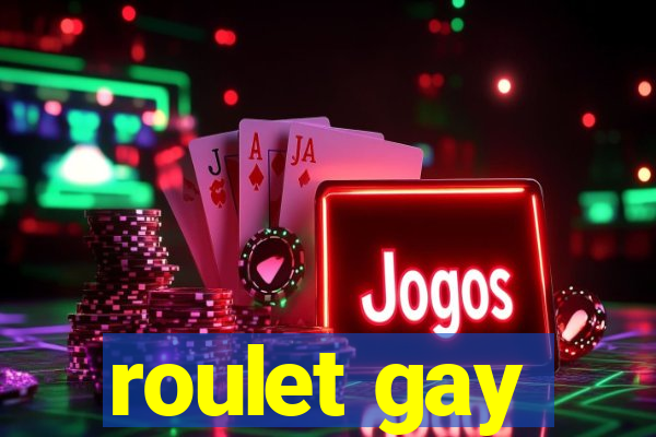 roulet gay