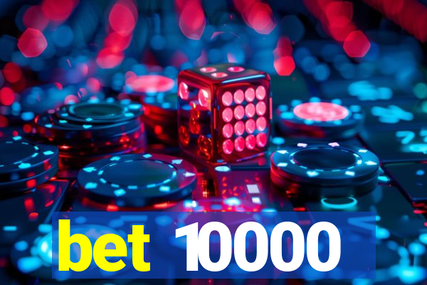 bet 10000