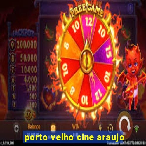 porto velho cine araujo