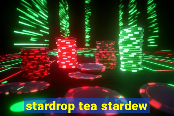 stardrop tea stardew