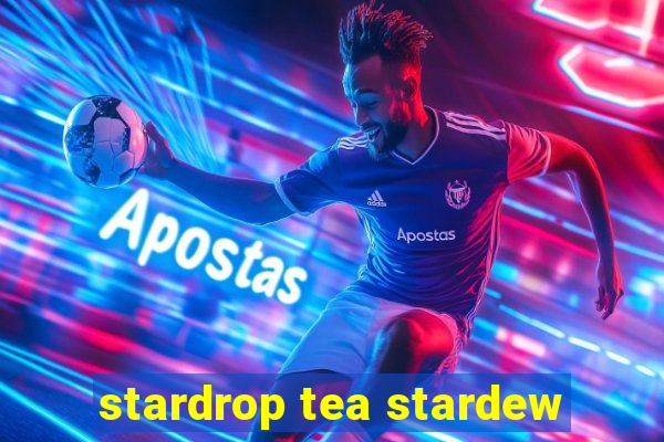 stardrop tea stardew