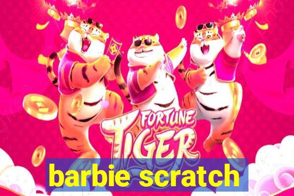 barbie scratch