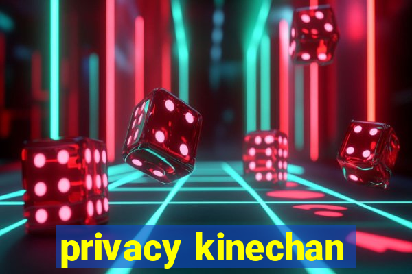 privacy kinechan