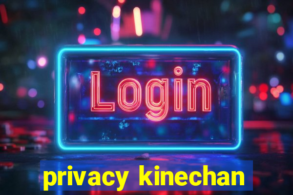 privacy kinechan