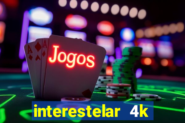 interestelar 4k dublado download