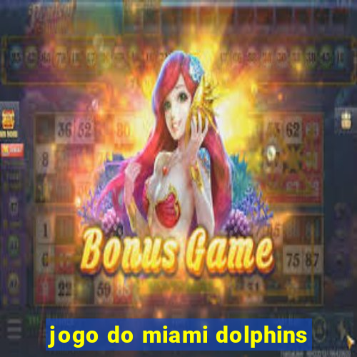 jogo do miami dolphins