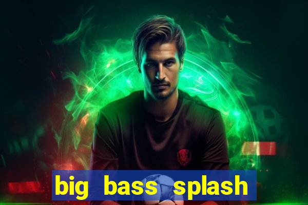 big bass splash melhor horário para jogar