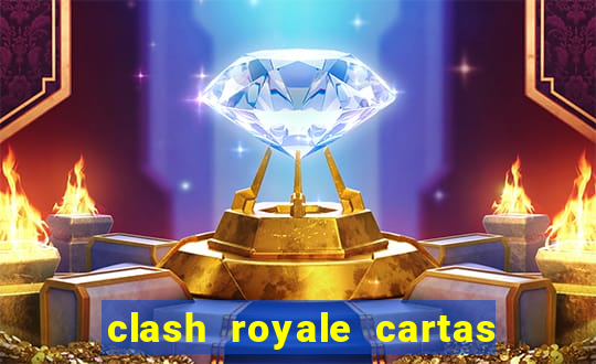 clash royale cartas modificadas 2024