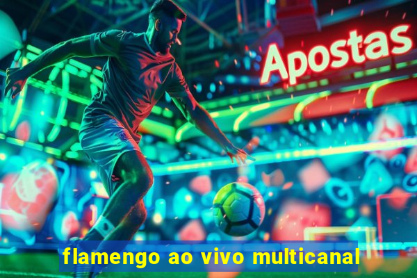 flamengo ao vivo multicanal