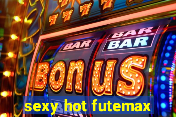 sexy hot futemax