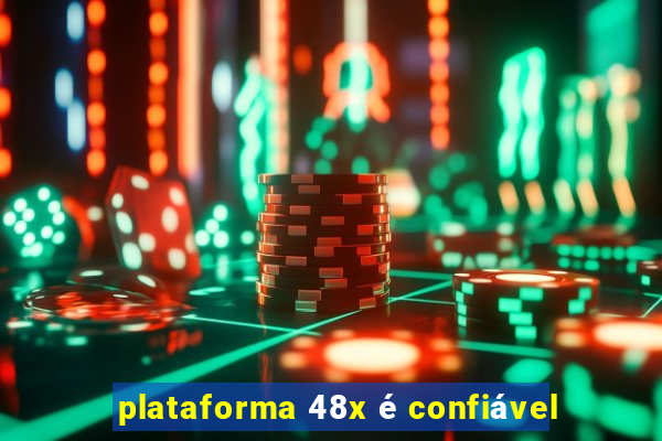 plataforma 48x é confiável