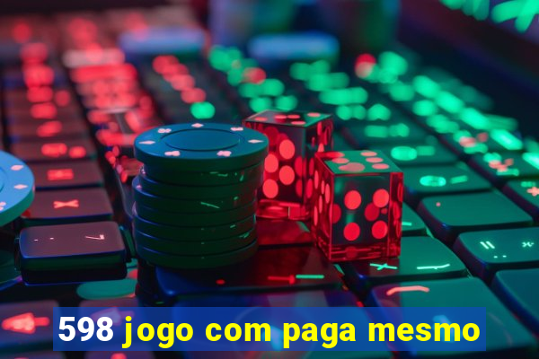 598 jogo com paga mesmo