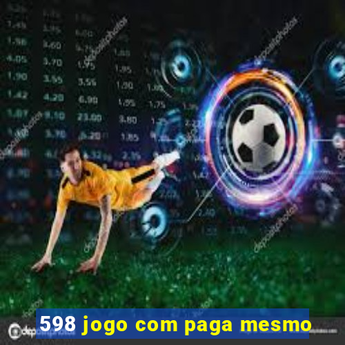 598 jogo com paga mesmo